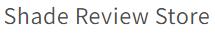 Shade Review Store